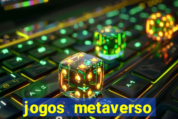 jogos metaverso para ganhar dinheiro